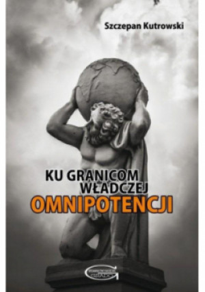 Ku granicom władczej omnipotencji - Szczepan Kutrowski - książka  wyd. 2021