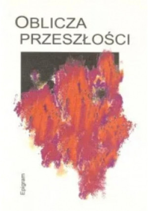 Oblicza Przeszłości - książka historyczna wyd. 2011