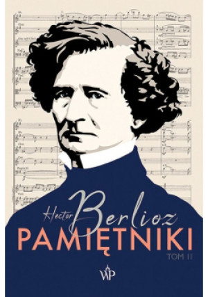 Pamiętniki Tom 2 - Hector Berlioz - książka  wyd. 2019