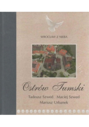 Ostrów Tumski - Mariusz Urbanek, Tadeusz Szwed, Maciej Szwed - książka  wyd. 2004