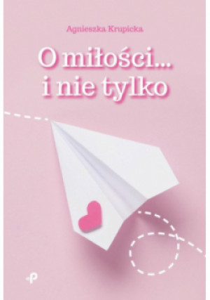 O miłości i nie tylko - Agnieszka Krupicka - książka  wyd. 2022
