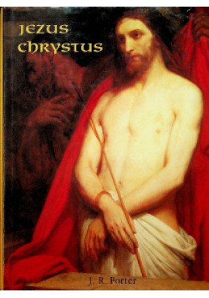 Jezus Chrystus - J. R. Porter - książka  wyd. 1999