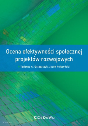 Ocena efektywności społecznej projektów rozwojowych - Tadeusz A. Grzeszczyk, Jacek Pełszyński - książka  wyd. 2021