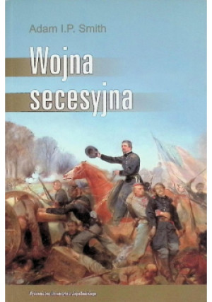 Wojna secesyjna - Adam I. P Smith - książka historyczna wyd. 2011