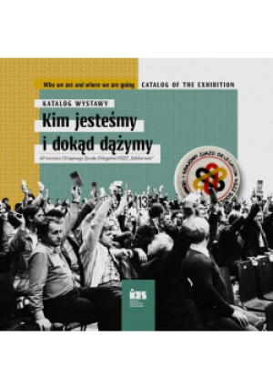 Kim jesteśmy i dokąd dążymy 40 rocznica I Krajowego Zjazdu Delegatów NSZZ Solidarność - książka historyczna wyd. 2021