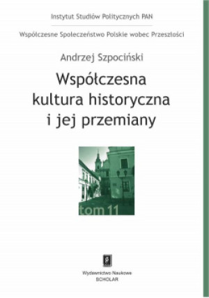 Współczesna kultura historyczna i jej przemiany - Andrzej Szpociński - książka  wyd. 2021
