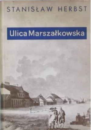 Ulica Marszałkowska - Stanisław Herbst - książka historyczna wyd. 1978