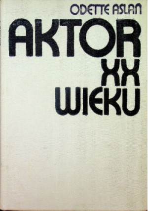 Aktor XX wieku - Odette Aslan - książka historyczna wyd. 1978