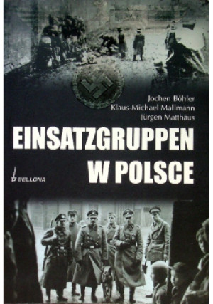 Einsatzgruppen w Polsce - Jochen Bohler, Jurgen Matthaus, Klaus-Michael Mallmann - książka historyczna wyd. 2009