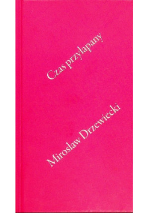 Czas Przyłapany - Mirosław Drzewiecki - książka  wyd. 2007
