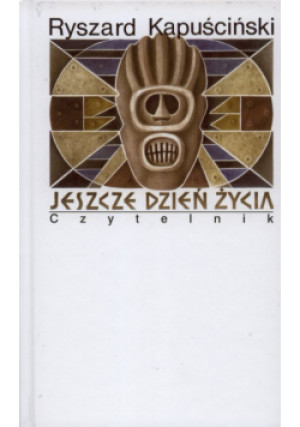 Kapuściński Ryszard - Jeszcze dzień życia - Ryszard Kapuściński - książka  wyd. 2013