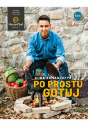 Po prostu gotuj Książka zwycięzcy programu MasterChef - Kuba Tomaszczyk - książka  wyd. 2022