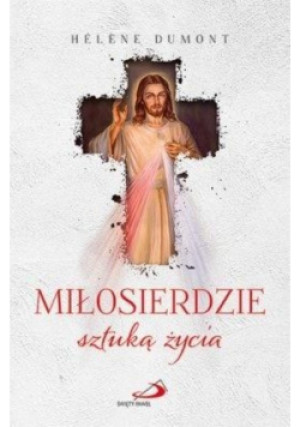 Miłosierdzie sztuką życia - Helene Dumont - książka  wyd. 2019