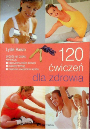 120 ćwiczeń dla zdrowia - Lydie Raisin - książka  wyd. 2006