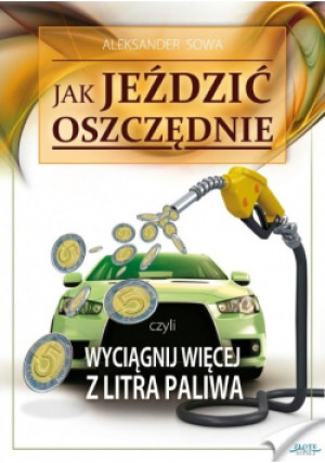 Jak jeździć oszczędnie - Aleksander Sowa - książka  wyd. 2021