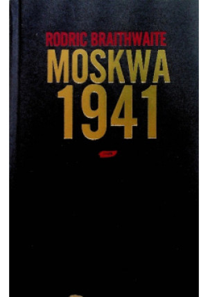 Moskwa 1941 - Rodric Braithwaite - książka historyczna wyd. 2008