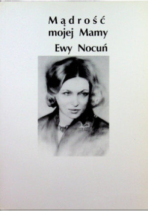 Mądrość mojej Mamy Ewy Nocuń - Tomasz Nocuń - książka  wyd. 2007