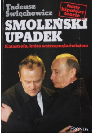 Smoleński upadek katastrofa, która wstrząsnęła światem - Tadeusz Święchowicz - książka reportaż wyd. 2011