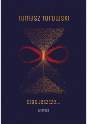 Czas jeszcze... Wiersze - Tomasz Turowski - książka  wyd. 2023