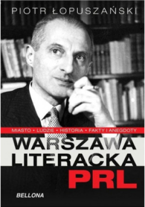 Warszawa literacka PRL - Piotr Łopuszański - książka historyczna wyd. 2015