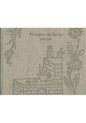 Przepisy na bycie razem - książka  wyd. 2005