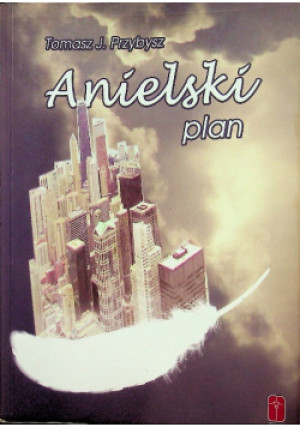 Anielski plan - Tomasz J. Przybysz - książka  wyd. 2015