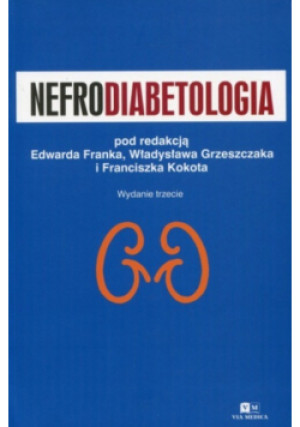 Nefrodiabetologia - Franciszek Kokota, Edward Frank, Władysław Grzeszczak - książka  wyd. 2011