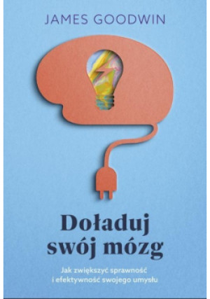 Doładuj swój mózg - James Goodwin - książka  wyd. 2022