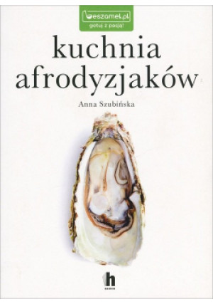 Kuchnia afrodyzjaków - Anna Szubińska - książka  wyd. 2019