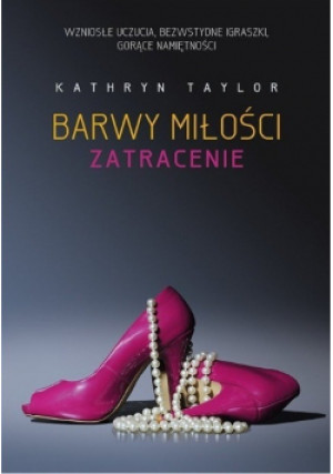 Barwy miłości Zatracenie - Kathryn Taylor - książka  wyd. 2017