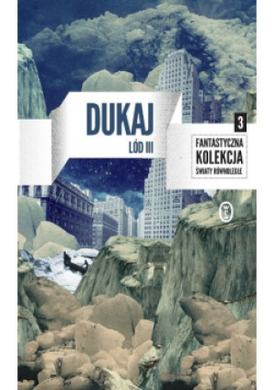Fantastyczna kolekcja Światy Równoległe Tom 3 Lód III - Jacek Dukaj - książka fantasy wyd. 2016