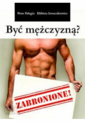 Być mężczyzną Zabronione - Piotr Pałagin - książka  wyd. 2014