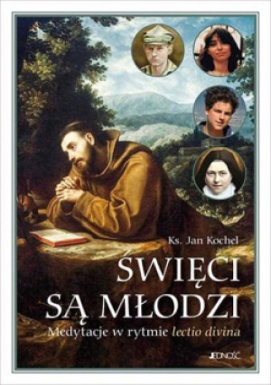 Święci są młodzi. Medytacje w rytmie lectio divina - Kochel Jan - książka  wyd. 2024