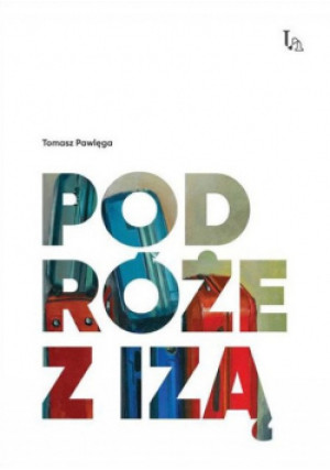 Podróże z Izą - Tomasz Pawlęga - książka reportaż wyd. 2022