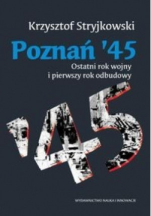 Poznań 45 - Krzysztof Stryjkowski - książka historyczna wyd. 2013