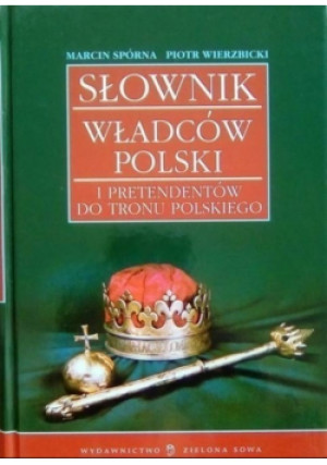 Słownik władców polskich - Piotr Wierzbicki, Marcin Spórna - książka  wyd. 2003