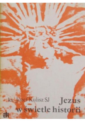 Jezus w świetle historii - Józef Kulisz - książka  wyd. 1989