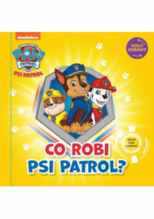 Psi Patrol Koło Zabawy Co robi Psi Patrol? - książka  wyd. 2021