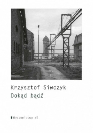 Dokąd bądź - Krzysztof Siwczyk - książka  wyd. 2014