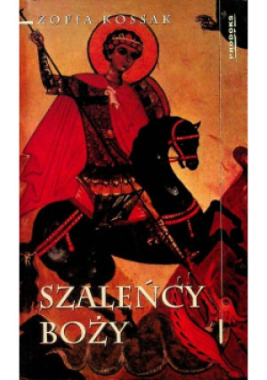 Szaleńcy Boży - Zofia Kossak - książka  wyd. 2007