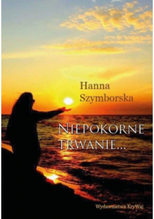 Niepokorne trwanie.. - Hanna Szymborska - książka  wyd. 2015
