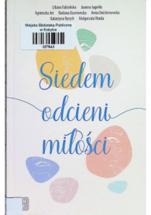 Siedem odcieni miłości - Liliana Fabisińska, Barbara Kosmowska, Agnieszka Jeż - książka  wyd. 2020