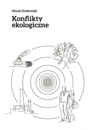 Konflikty ekologiczne - Marek Dutkowski - książka  wyd. 2021