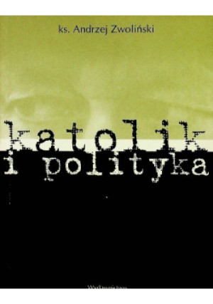 Katolik i polityka - Andrzej Zwoliński - książka  wyd. 1999