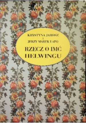 Rzecz o imć helwingu - Krystyna Jarosz, Jerzy Marek Łapo - książka historyczna wyd. 2002