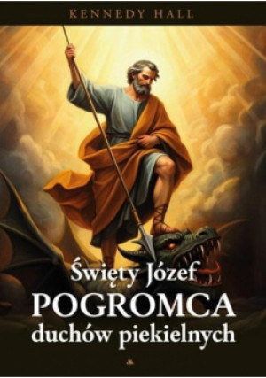 Św. Józef. Pogromca duchów piekielnych - Kenedy Hall - książka  wyd. 2025