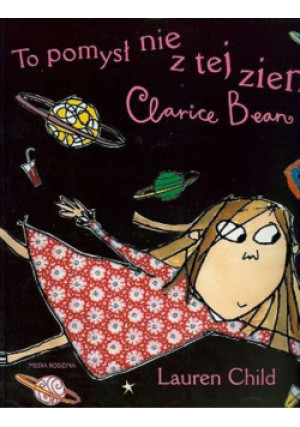 To pomysł nie z tej ziemi, Clarice Bean! - Lauren Child - książka  wyd. 2006