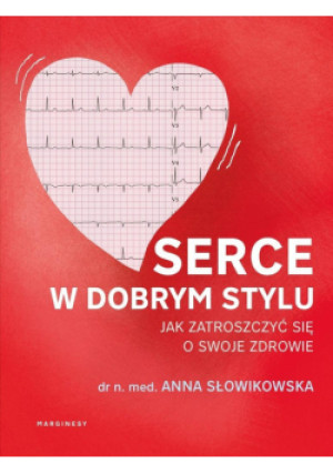 Serce w dobrym stylu. Jak świadomie zarządzać... - Słowikowska Anna - książka  wyd. 2025