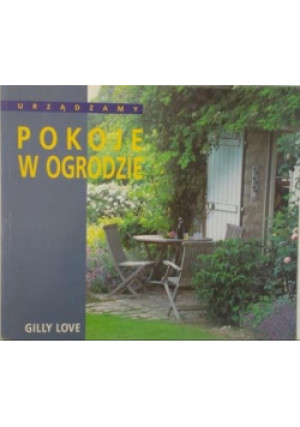 Urządzamy pokoje w ogrodzie - Gilly Love - książka  wyd. 2000