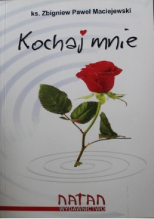 Kochaj mnie - Zbigniew Paweł Maciejewski - książka  wyd. 2013